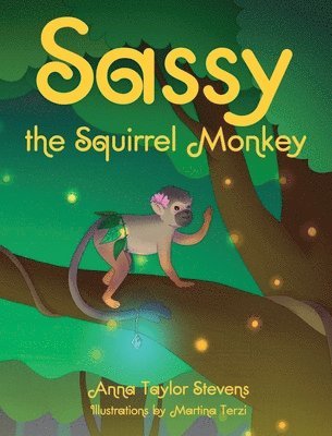 Anna Taylor Stevens - Sassy the Squirrel Monkey, Inbunden