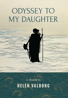 Helen Valborg - Odyssey To My Daughter, Inbunden