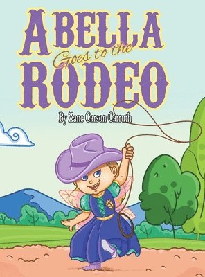Zane Carson Carruth - Abella Goes to the Rodeo, Inbunden