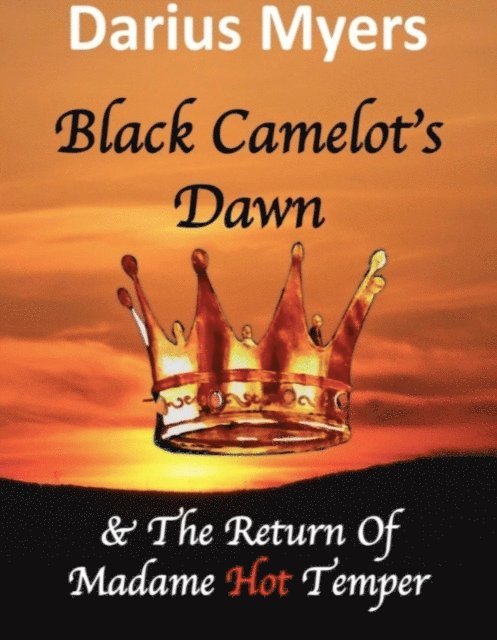 Darius Myers - Black Camelot's Dawn  & The Return of Madame Hot Temper (Book #2), E-bok
