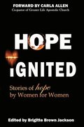 Hope Ignited: Stories of Hope By Women For Women