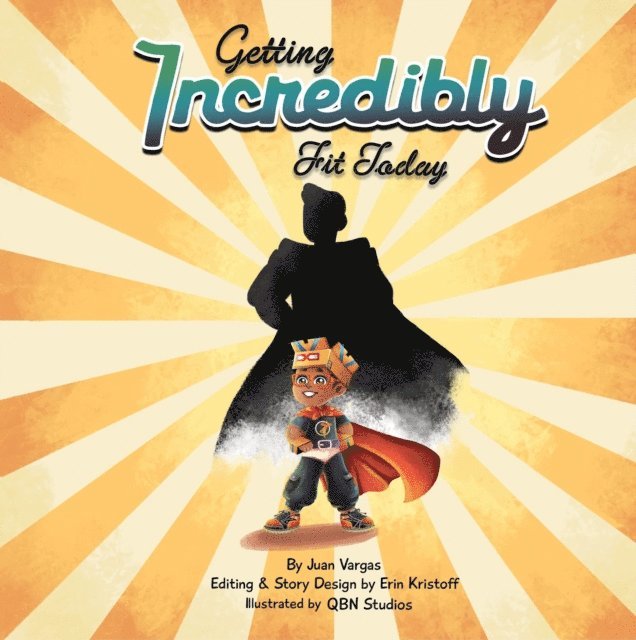Juan Vargas, Erin Kristoff - Getting Incredibly Fit Today, E-bok