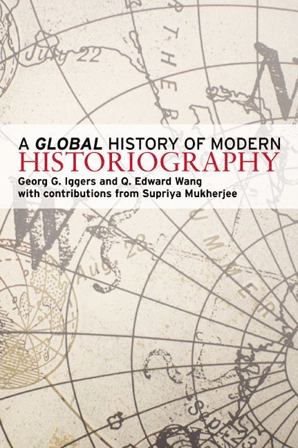 Georg G. Iggers, Q. Edward Wang - A Global History of Modern Historiography, Häftad