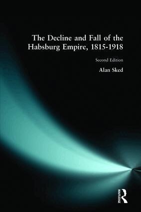 Alan Sked - Decline and Fall of the Habsburg Empire, 1815-1918, Häftad. Tillgänglighet: Lägg i varukorg