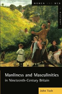 Manliness and Masculinities in Nineteenth-Century Britain