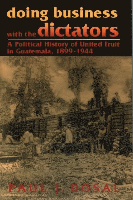 Paul J. Dosal - Doing Business with the Dictators, E-bok