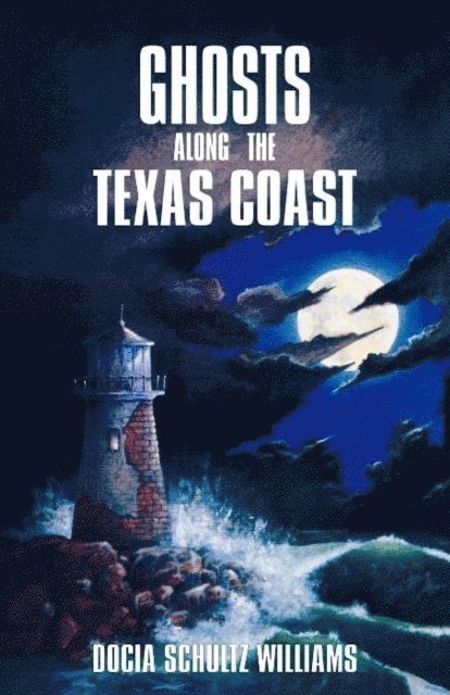Docia Schultz Williams - Ghosts Along the Texas Coast, E-bok