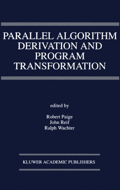 Ralph Wachter, J.H. Reif, Robert Paige - Parallel Algorithm Derivation and Program Transformation, E-bok