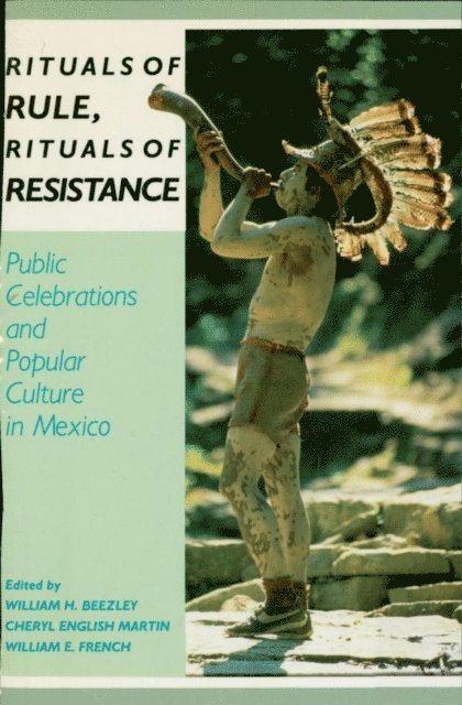 William H. Beezley, Cheryl E. Martin, William E. French - Rituals of Rule, Rituals of Resistance, E-bok