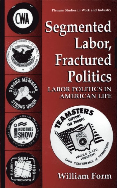William Form - Segmented Labor, Fractured Politics, E-bok
