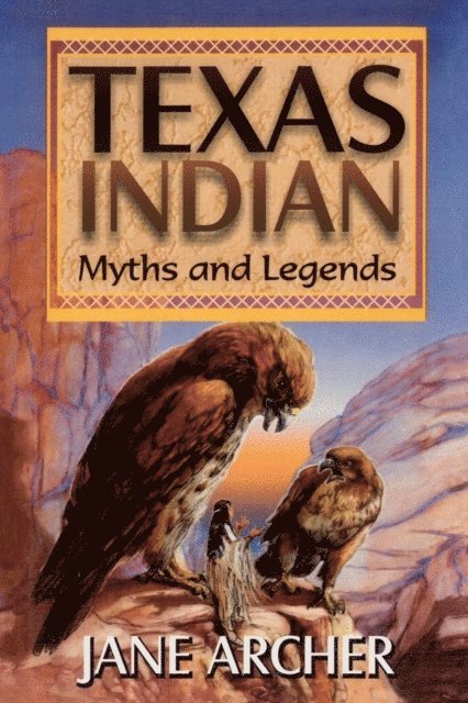 Jane Arcger - Texas Indian Myths & Legends, E-bok