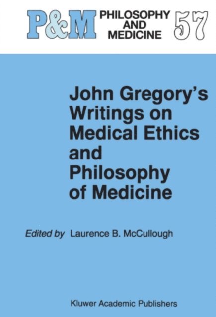 Laurence B. McCullough - John Gregory's Writings on Medical Ethics and Philosophy of Medicine, E-bok