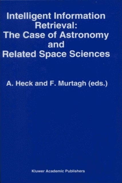 Fionn Murtagh, Andre Heck - Intelligent Information Retrieval: The Case of Astronomy and Related Space Sciences, E-bok