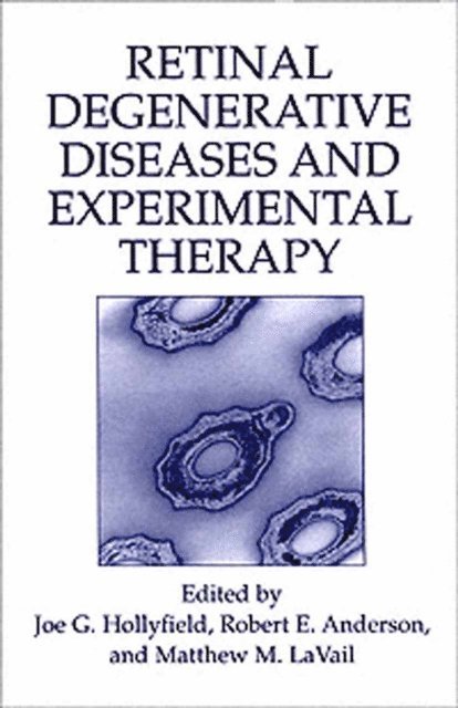 Matthew M. LaVail, Robert E. Anderson, Joe G. Hollyfield - Retinal Degenerative Diseases and Experimental Therapy, E-bok