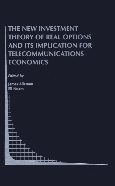 Eli M. Noam, James J. Alleman - New Investment Theory of Real Options and its Implication for Telecommunications Economics, E-bok