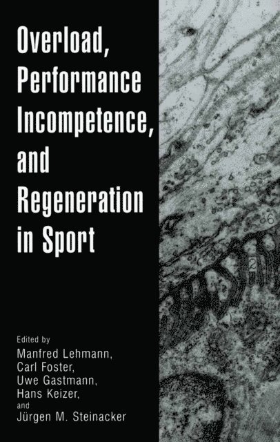 Jurgen M. Steinacker, Hans Keizer, Uwe Gastmann, Carl Foster, Manfred Lehmann - Overload, Performance Incompetence, and Regeneration in Sport, E-bok
