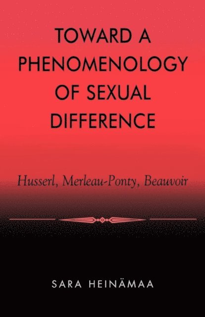 Sara Heinämaa - Toward a Phenomenology of Sexual Difference, E-bok
