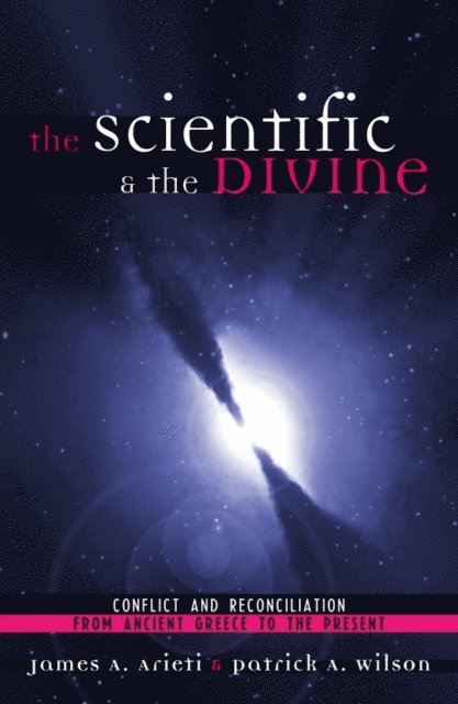 James A. Arieti, Patrick A. Wilson - Scientific & the Divine, E-bok