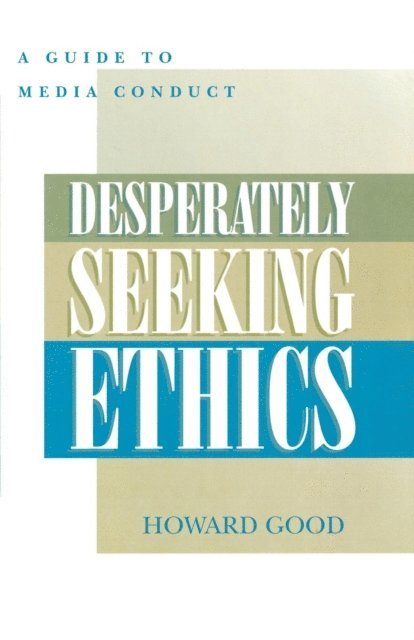 Howard Good - Desperately Seeking Ethics, E-bok