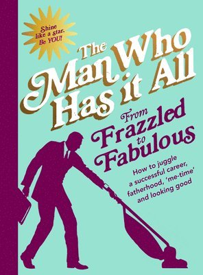 Man Who Has It All - From Frazzled to Fabulous, Inbunden. Tillgänglighet: Lägg i varukorg