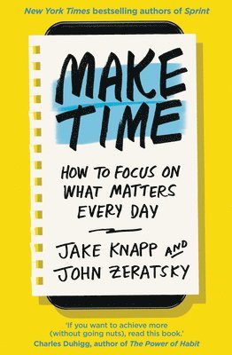 Make Time by Jake Knapp, John Zeratsky