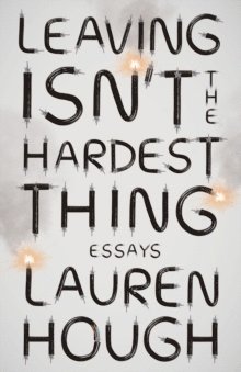 Lauren Hough - Leaving Isn't the Hardest Thing, Häftad. Tillgänglighet: Lägg i varukorg