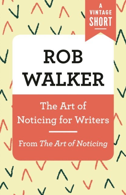 Rob Walker - Art of Noticing for Writers, E-bok