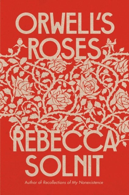 Rebecca Solnit - Orwell's Roses, E-bok