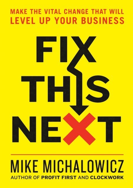 Mike Michalowicz - Fix This Next, E-bok