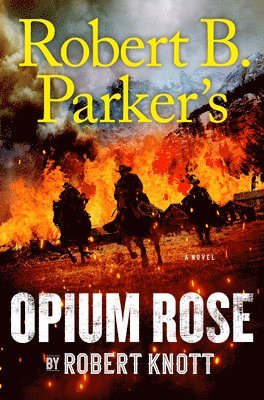 Robert Knott, Robert B Parker - Robert B. Parker's Opium Rose, Inbunden