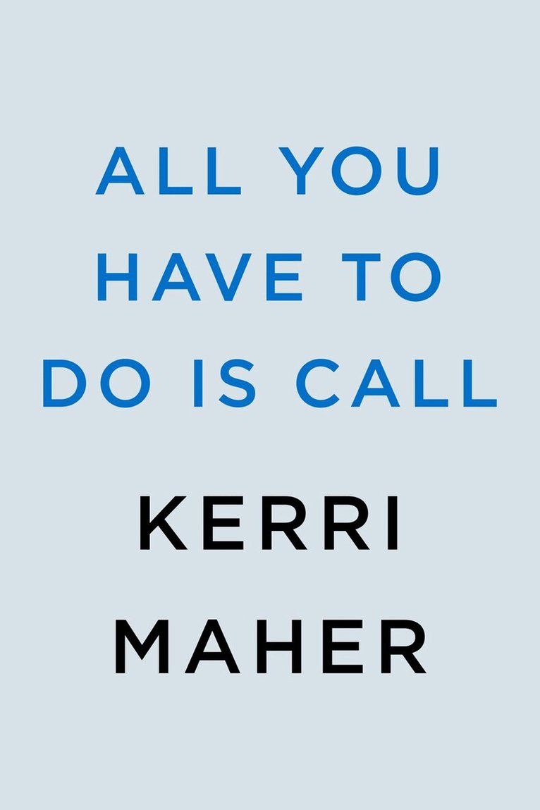 Kerri Maher - All You Have to Do Is Call, Inbunden