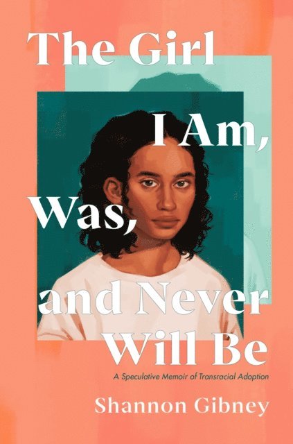 Shannon Gibney - Girl I Am, Was, and Never Will Be, E-bok