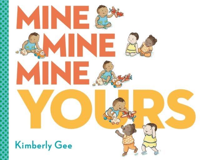 Kimberly Gee - Mine, Mine, Mine, Yours!, E-bok