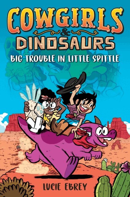 Lucie Ebrey - Cowgirls & Dinosaurs: Big Trouble in Little Spittle, E-bok