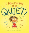 I Don'T Want To Be Quiet!