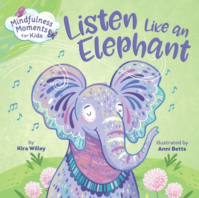 Kira Willey - Mindfulness Moments for Kids: Listen Like an Elephant, E-bok
