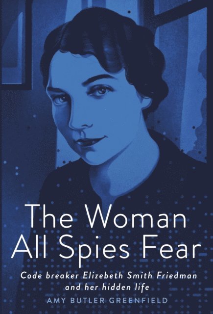 Amy Butler Greenfield - Woman All Spies Fear, E-bok