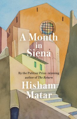 Hisham Matar - A Month in Siena, Inbunden