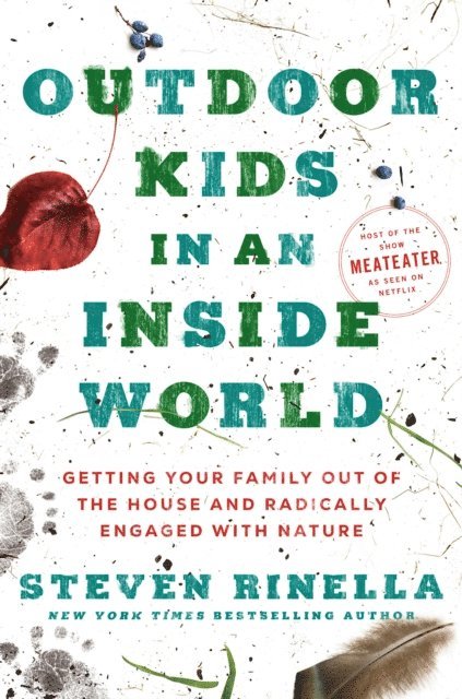 Steven Rinella - Outdoor Kids in an Inside World, E-bok