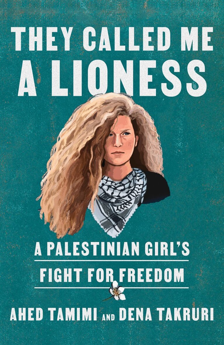 Ahed Tamimi, Dena Takruri - They Called Me a Lioness, Häftad