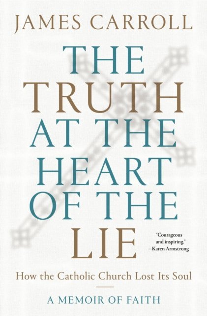 James Carroll - Truth at the Heart of the Lie, E-bok