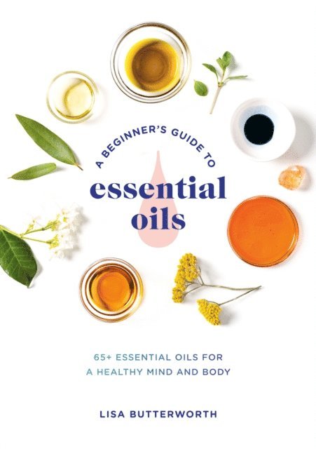 Lisa Butterworth - Beginner's Guide to Essential Oils, E-bok