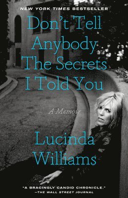 Lucinda Williams - Don't Tell Anybody the Secrets I Told You: A Memoir, Häftad