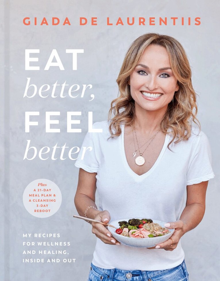 Giada De Laurentiis - Eat Better, Feel Better, Inbunden