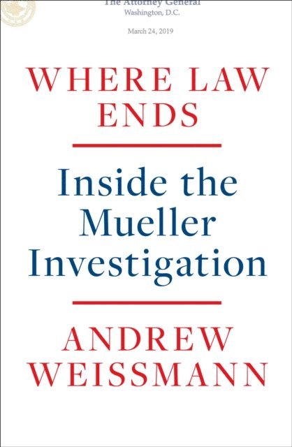 Andrew Weissmann - Where Law Ends, E-bok