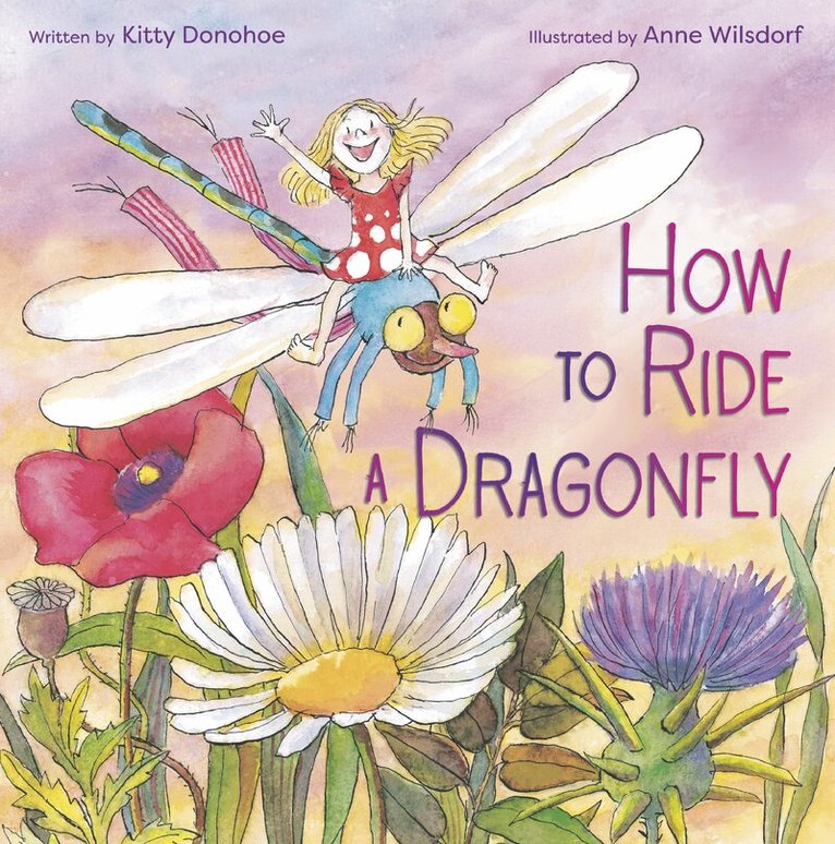 Kitty Donohoe, Anne Wilsdorf - How to Ride a Dragonfly, Inbunden