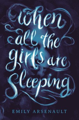 Emily Arsenault - When All the Girls Are Sleeping, Inbunden