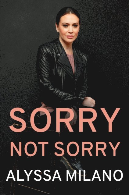 Alyssa Milano - Sorry Not Sorry, E-bok