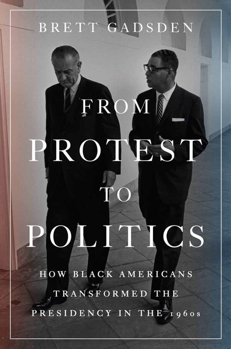 Brett Gadsden - From Protest to Politics, Inbunden