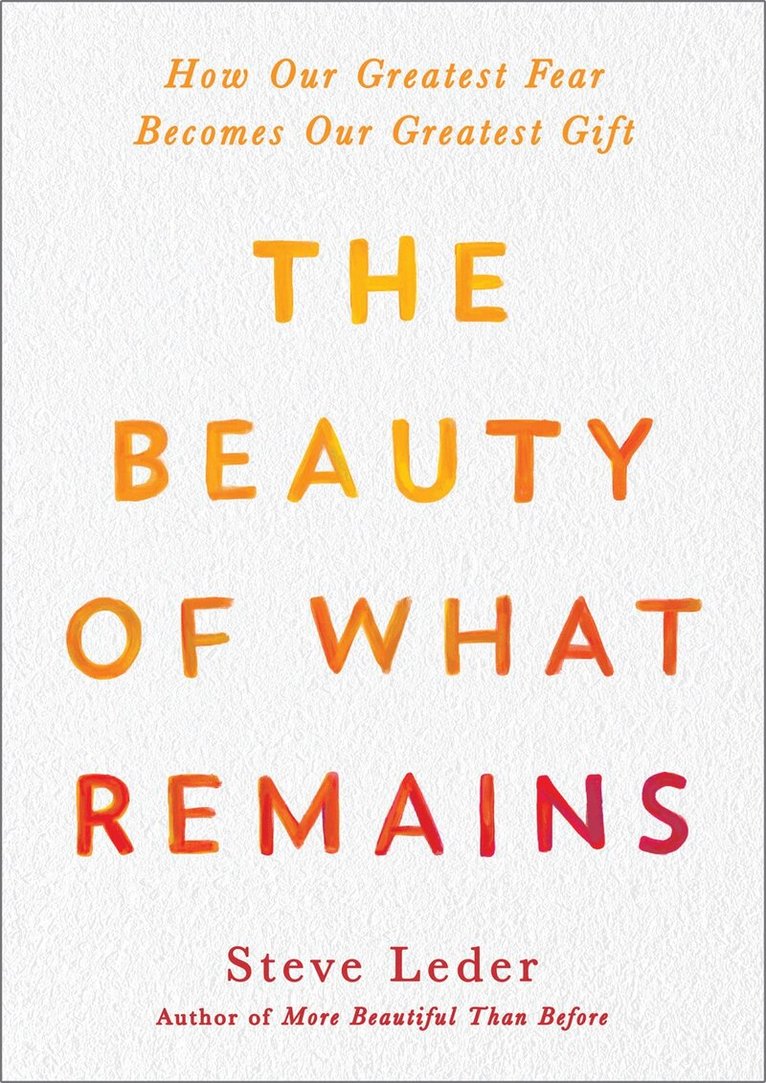 Steven Leder - Beauty of What Remains, Inbunden
